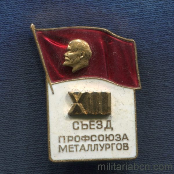 Militaria Barcelona USSR  Soviet Union.  Delegate Badge of the XIII Congress of the Metallurgist Workers Union.  80s