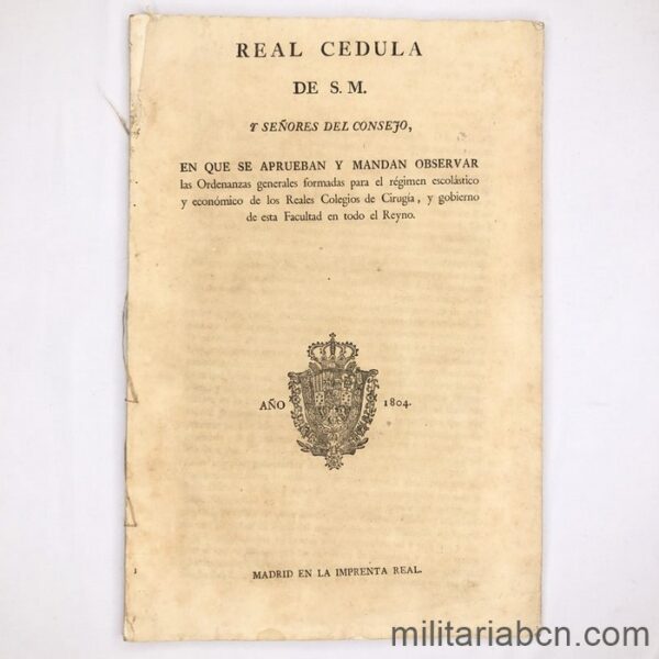 Real Cédula de SM y Señores del Consejo. 1804. Época Carlos IV. Sobre las Ordenanzas de los Reales Colegios de Cirugía